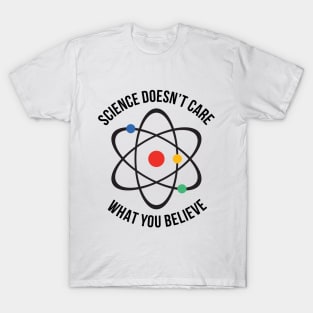 Atheist Science Doesn't Care What You Believe T-shirt T-Shirt